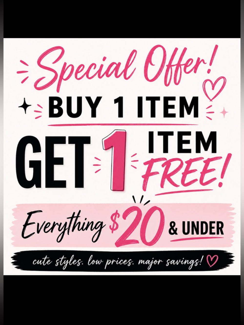 Choose any item 20$ or less and the 2nd one is free.